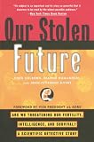 Colborn, Theo: Our Stolen Future: Are We Threatening Our Fertility, Intelligence, and Survival?-A Scientific Detective Story Colborn, Theo: Our Stolen Future: Are We Threatening Our Fertility, Intelligence, and Survival?-A Scientific Detective Story