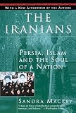 MacKey, Sandra: The Iranians: Persia, Islam and the Soul of a Nation MacKey, Sandra: The Iranians: Persia, Islam and the Soul of a Nation