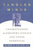 Gillick, Muriel R.: Tangled Minds : Understanding Alzheimer's Disease and Other Dementias Gillick, Muriel R.: Tangled Minds : Understanding Alzheimer's Disease and Other Dementias
