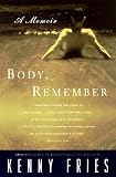 Fries, Kenny: Body, Remember: A Memoir Fries, Kenny: Body, Remember: A Memoir