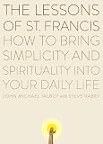 Rabey, Steve: The Lessons of St. Francis: How to Bring Simplicity and Spirituality into Your Daily Life