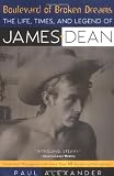 Alexander, Paul: Boulevard of Broken Dreams: The Life, Times, and Legend of James Dean Alexander, Paul: Boulevard of Broken Dreams: The Life, Times, and Legend of James Dean