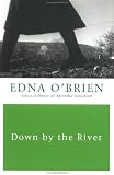 O'Brien, Edna: Down by the River O'Brien, Edna: Down by the River