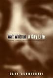 Schmidgall, Gary: Walt Whitman : A Gay Life Schmidgall, Gary: Walt Whitman : A Gay Life