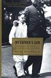 McDonald, Brian: My Father's Gun: One Family, Three Badges, One Hundred Years in the Nypd