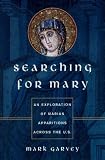 Garvey, Mark: Searching for Mary : A Spiritual Quest for Mother Mary Garvey, Mark: Searching for Mary : A Spiritual Quest for Mother Mary