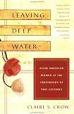 Chow, Claire S.: Leaving Deep Water : Asian American Women at the Crossroads of Two Cultures Chow, Claire S.: Leaving Deep Water : Asian American Women at the Crossroads of Two Cultures