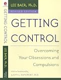 Baer, Lee: Getting Control: Overcoming Your Obsessions and Compulsions Baer, Lee: Getting Control: Overcoming Your Obsessions and Compulsions