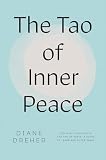 Dreher, Diane: The Tao of Inner Peace: A Guide to Inner Peace Dreher, Diane: The Tao of Inner Peace: A Guide to Inner Peace