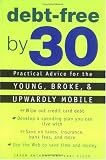 Anthony, Jason: Debt Free by 30: Practical Advice for Young, Broke, & Upwardly Mobile Anthony, Jason: Debt Free by 30: Practical Advice for Young, Broke, & Upwardly Mobile