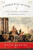 Hopkins, Keith: A World Full of Gods : The Strange Triumph of Christianity