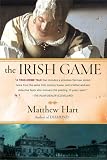 Hart, Matthew: The Irish Game: A True Story of Crime and Art