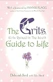 The Grits (Girls Raised in the South) Guide to Life (0452285062) by Ford, Deborah Ford, Deborah: The Grits (Girls Raised in the South) Guide to Life