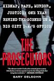 Delsohn, Gary: The Prosecutors: Kidnap, Rape, Murder, Justice One Year Behind the Scenes in a Big-City DA's Office Delsohn, Gary: The Prosecutors: Kidnap, Rape, Murder, Justice One Year Behind the Scenes in a Big-City DA's Office