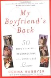 Hanover, Donna: My Boyfriend's Back: 50 True Stories of Reconnecting With a Long-lost Love Hanover, Donna: My Boyfriend's Back: 50 True Stories of Reconnecting With a Long-lost Love