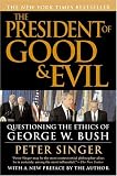 Singer, Peter: The President of Good and Evil