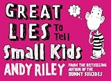 Riley, Andy: Great Lies to Tell Small Kids Riley, Andy: Great Lies to Tell Small Kids