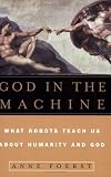 Foerst, Anne: God in the Machine: What Robots Teach Us About Humanity And God Foerst, Anne: God in the Machine: What Robots Teach Us About Humanity And God