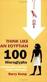Kemp, Barry J.: Think Like an Egyptian: 100 Hieroglyphs Kemp, Barry J.: Think Like an Egyptian: 100 Hieroglyphs