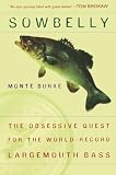Burke, Monte: Sowbelly: The Obsessive Quest for the World-Record Largemouth Bass Burke, Monte: Sowbelly: The Obsessive Quest for the World-Record Largemouth Bass