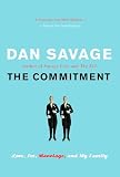 Savage, Dan: The Commitment: Love, Sex, Marriage, and My Family Savage, Dan: The Commitment: Love, Sex, Marriage, and My Family