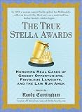 Cassingham, Randy: The True Stella Awards: Honoring Real Cases of Greedy Opportunists, Frivolous Lawsuits, and the Law Run Amok