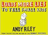 Loads More Lies to Tell Small Kids (0452288568) by Riley, Andy Riley, Andy: Loads More Lies to Tell Small Kids