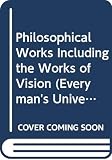 Berkeley, George: Philosophical Works Including the Works of Vision Berkeley, George: Philosophical Works Including the Works of Vision