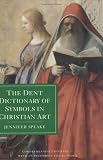 Speake, Jennifer: The Dent Dictionary of Symbols in Christian Art