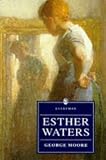 Moore, George: Esther Waters Moore, George: Esther Waters