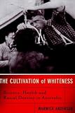 Anderson, Warwick: The Cultivation of Whiteness: Science, Health, and Racial Destiny in Australia Anderson, Warwick: The Cultivation of Whiteness: Science, Health, and Racial Destiny in Australia