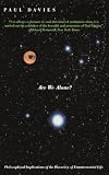 Davies, P. C. W.: Are We Alone?: Philosophical Implications of the Discovery of Extraterrestrial Life