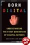 Born Digital: Understanding the First Generation of Digital Natives