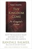 Balmer, Randall: Thy Kingdom Come: How the Religious Right Distorts the Faith and Threatens America