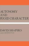 Shapiro, David: Autonomy and Rigid Character Shapiro, David: Autonomy and Rigid Character