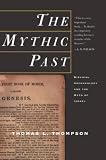 Thompson, Thomas: The Mythic Past: Biblical Archaeology and the Myth of Israel Thompson, Thomas: The Mythic Past: Biblical Archaeology and the Myth of Israel