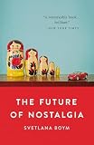Boym, Svetlana: The Future of Nostalgia Boym, Svetlana: The Future of Nostalgia