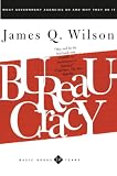 Wilson, James Q.: Bureaucracy: What Government Agencies Do and Why They Do It