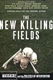 Mills, Nicolaus: The New Killing Fields: Massacre and the Politics of Intervention Mills, Nicolaus: The New Killing Fields: Massacre and the Politics of Intervention