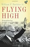 Buckley, William F.: Flying High: Remembering Barry Goldwater Buckley, William F.: Flying High: Remembering Barry Goldwater