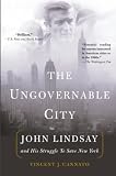 Cannato, Vincent: The Ungovernable City: John Lindsay and His Struggle to Save New York Cannato, Vincent: The Ungovernable City: John Lindsay and His Struggle to Save New York
