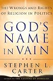 Carter, Stephen L.: God's Name in Vain: How Religion Should and Should Not Be Involved in Politics Carter, Stephen L.: God's Name in Vain: How Religion Should and Should Not Be Involved in Politics
