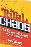 Chang, Jeff: Total Chaos: The Art And Aesthetics of Hip-hop Chang, Jeff: Total Chaos: The Art And Aesthetics of Hip-hop