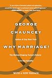 Chauncey, George: Why Marriage?: The history shaping today's debate over gay equality Chauncey, George: Why Marriage?: The history shaping today's debate over gay equality