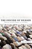 Harris, Lee: The Suicide of Reason: Radical Islam's Threat to the West
