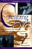Gardner, Howard: Creating Minds: An Anatomy of Creativity Seen Through the Lives of Freud, Einstein, Picasso, Stravinsky, Eliot, Graham, and Gandhi