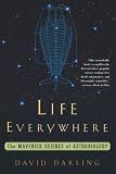 Darling, David: Life Everywhere: The Maverick Science of Astrobiology Darling, David: Life Everywhere: The Maverick Science of Astrobiology