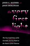 Boslough, John: The Very First Light: The True Inside Story of the Scientific Journey Back to the Dawn of the Universe Boslough, John: The Very First Light: The True Inside Story of the Scientific Journey Back to the Dawn of the Universe