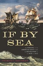If By Sea: The Forging of the American Navy&hellip;