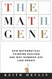 Devlin, Keith J.: The Math Gene: How Mathematical Thinking Evolved & Why Numbers Are Like Gossip